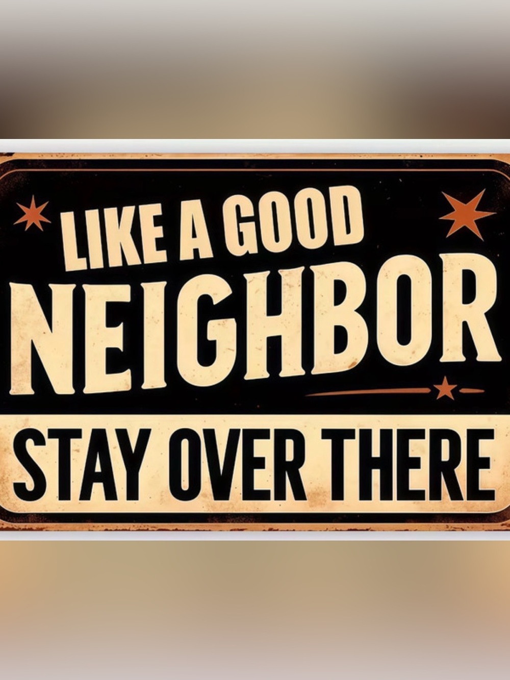 Like a Good Neighbor Stay Over There Metal Sign, Black & Cream
